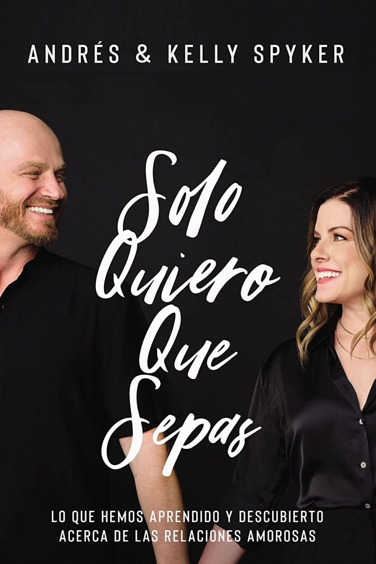 Descarga Una Muestra Del Libro Sólo Quiero Que Sepas” De Los Pastores Andrés Y Kelly Spyker